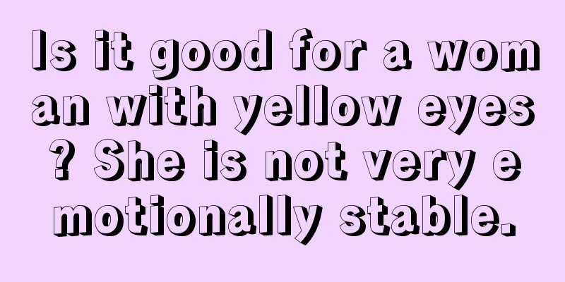 Is it good for a woman with yellow eyes? She is not very emotionally stable.