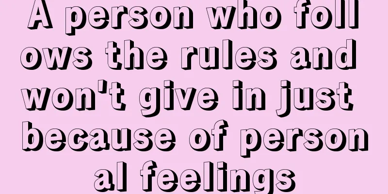 A person who follows the rules and won't give in just because of personal feelings