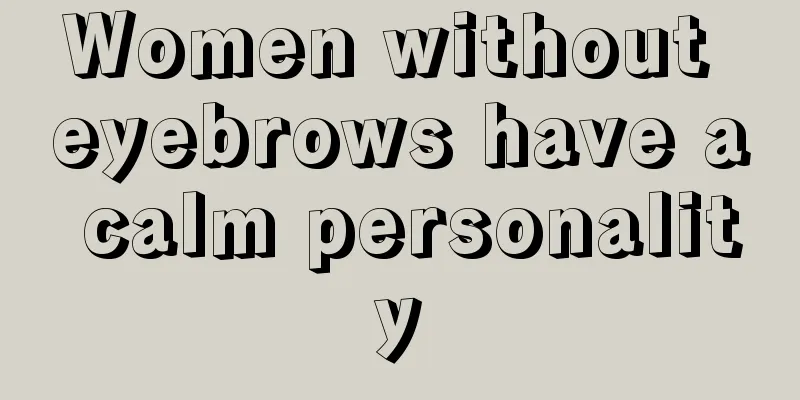 Women without eyebrows have a calm personality