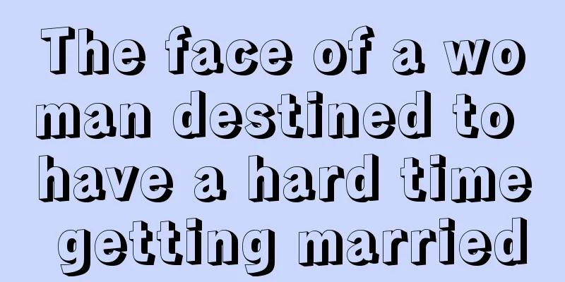 The face of a woman destined to have a hard time getting married