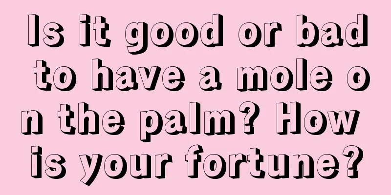 Is it good or bad to have a mole on the palm? How is your fortune?