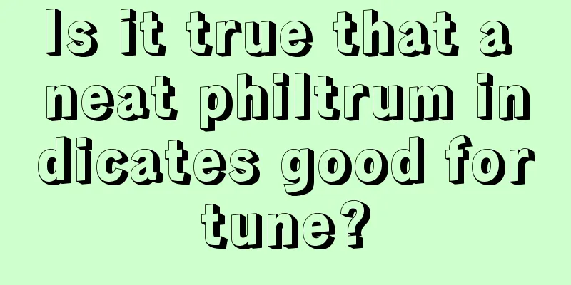 Is it true that a neat philtrum indicates good fortune?