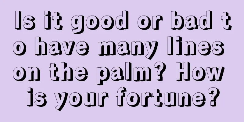 Is it good or bad to have many lines on the palm? How is your fortune?