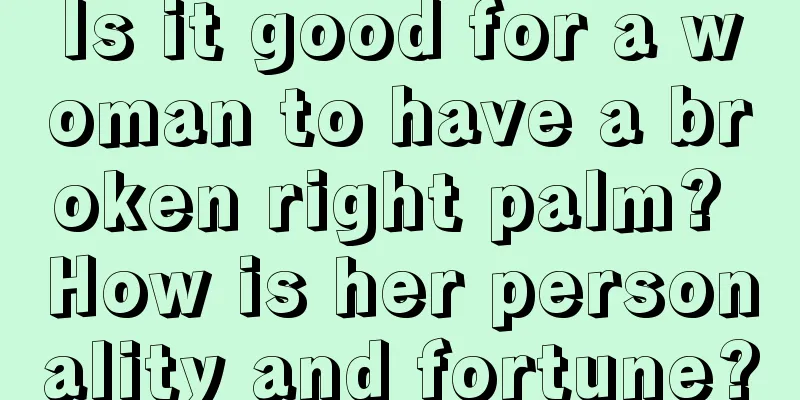 Is it good for a woman to have a broken right palm? How is her personality and fortune?