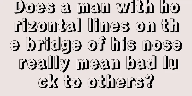 Does a man with horizontal lines on the bridge of his nose really mean bad luck to others?