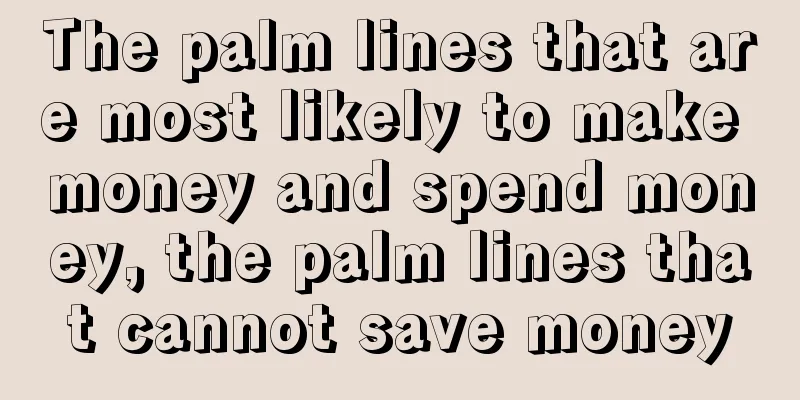 The palm lines that are most likely to make money and spend money, the palm lines that cannot save money