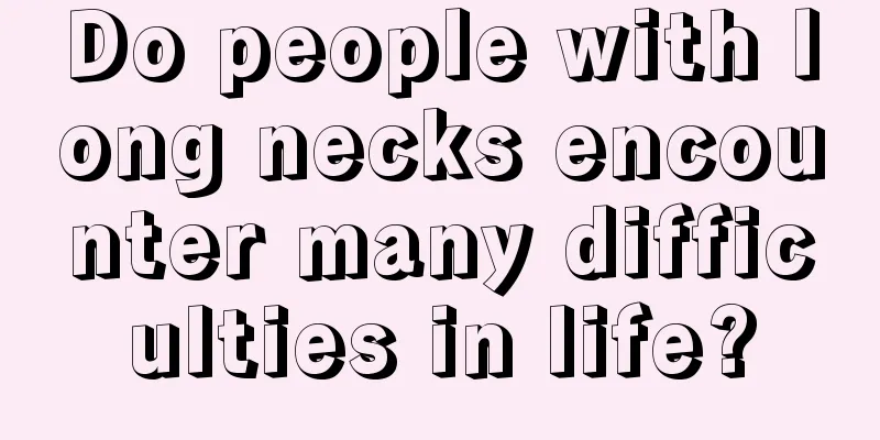 Do people with long necks encounter many difficulties in life?
