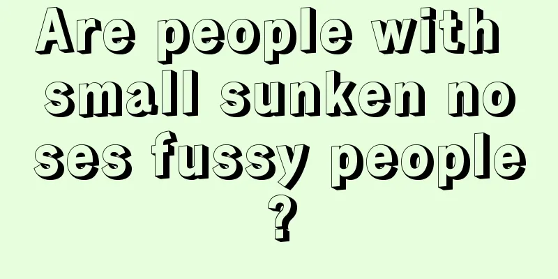 Are people with small sunken noses fussy people?