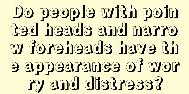 Do people with pointed heads and narrow foreheads have the appearance of worry and distress?