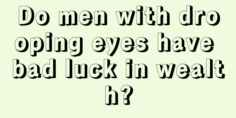 Do men with drooping eyes have bad luck in wealth?