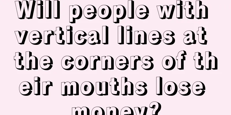 Will people with vertical lines at the corners of their mouths lose money?