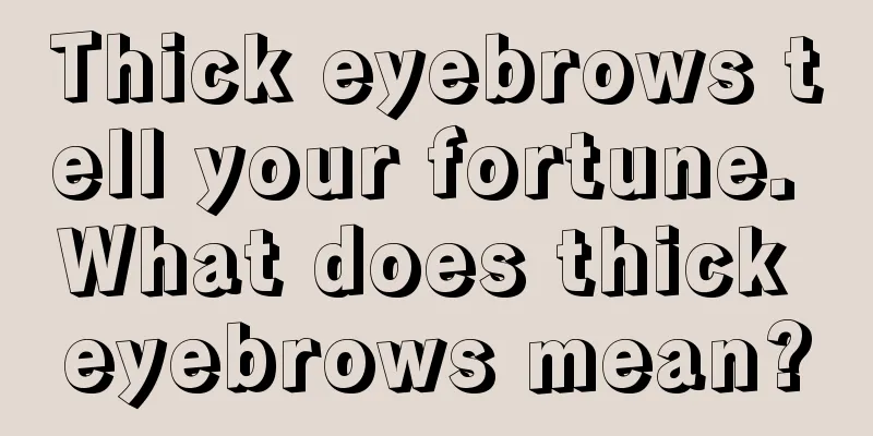 Thick eyebrows tell your fortune. What does thick eyebrows mean?