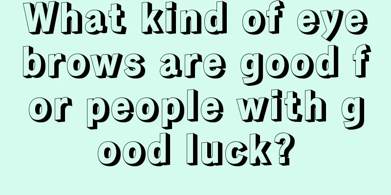 What kind of eyebrows are good for people with good luck?