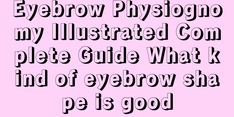 Eyebrow Physiognomy Illustrated Complete Guide What kind of eyebrow shape is good