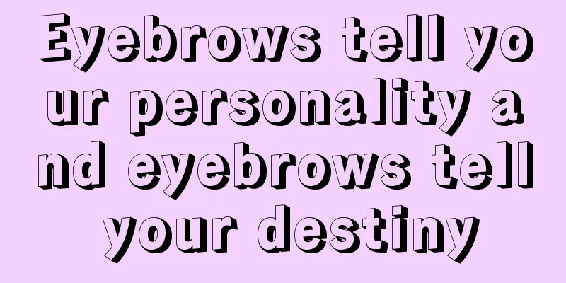 Eyebrows tell your personality and eyebrows tell your destiny