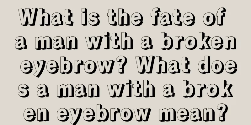 What is the fate of a man with a broken eyebrow? What does a man with a broken eyebrow mean?