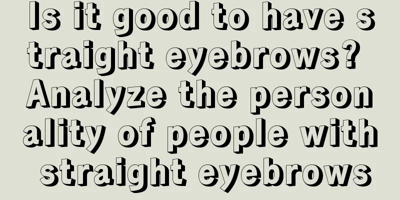 Is it good to have straight eyebrows? Analyze the personality of people with straight eyebrows