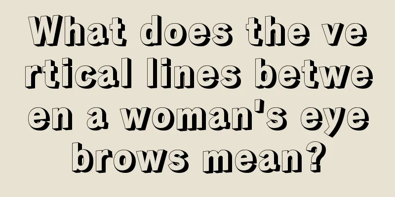 What does the vertical lines between a woman's eyebrows mean?
