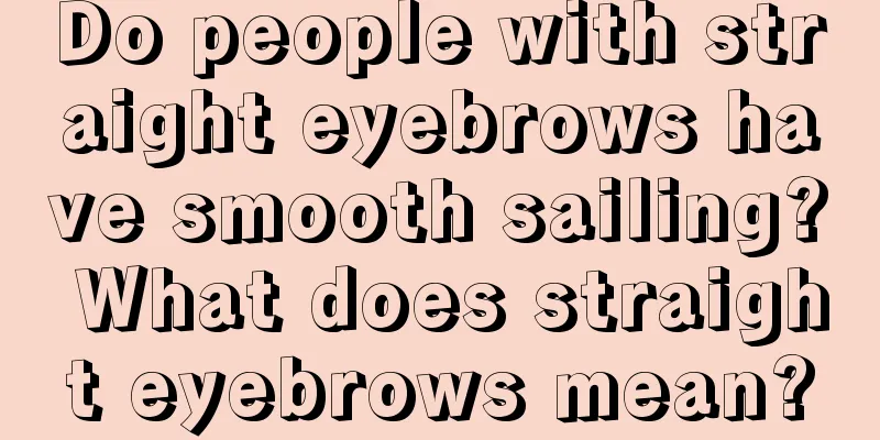 Do people with straight eyebrows have smooth sailing? What does straight eyebrows mean?