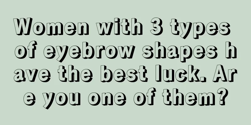 Women with 3 types of eyebrow shapes have the best luck. Are you one of them?