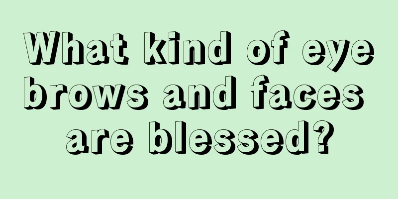 What kind of eyebrows and faces are blessed?