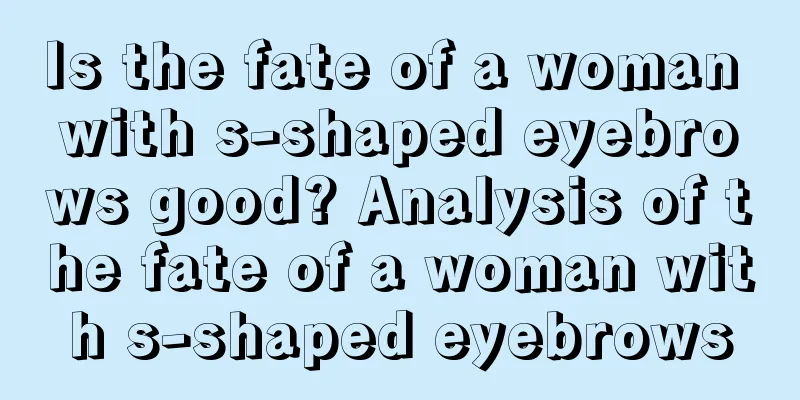 Is the fate of a woman with s-shaped eyebrows good? Analysis of the fate of a woman with s-shaped eyebrows