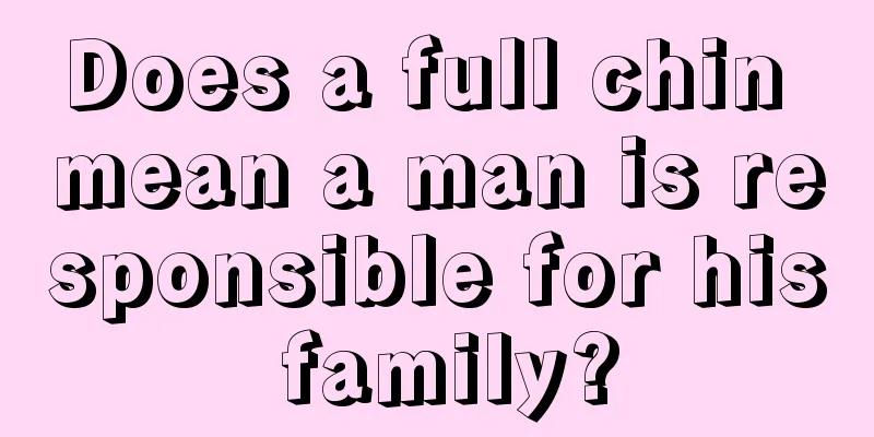 Does a full chin mean a man is responsible for his family?