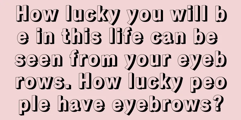 How lucky you will be in this life can be seen from your eyebrows. How lucky people have eyebrows?