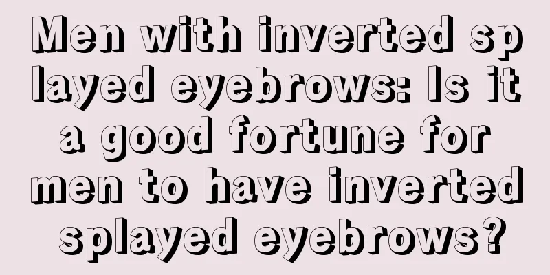 Men with inverted splayed eyebrows: Is it a good fortune for men to have inverted splayed eyebrows?