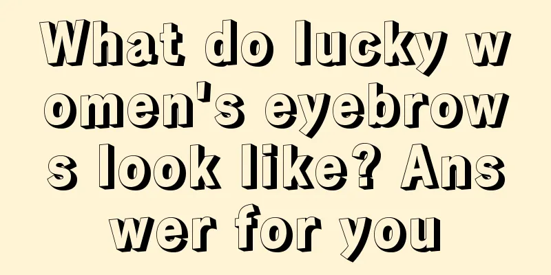 What do lucky women's eyebrows look like? Answer for you
