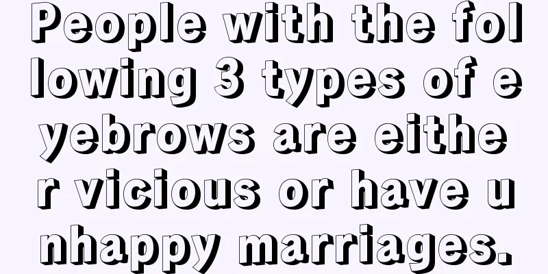 People with the following 3 types of eyebrows are either vicious or have unhappy marriages.
