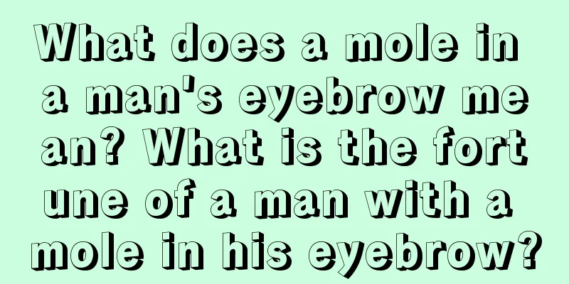 What does a mole in a man's eyebrow mean? What is the fortune of a man with a mole in his eyebrow?
