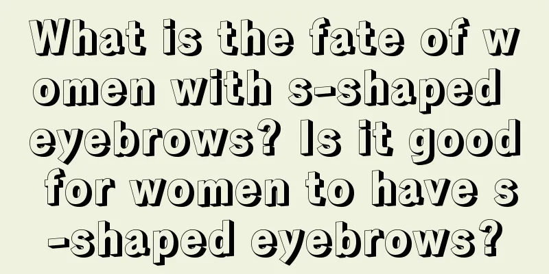 What is the fate of women with s-shaped eyebrows? Is it good for women to have s-shaped eyebrows?
