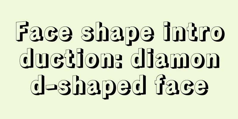 Face shape introduction: diamond-shaped face