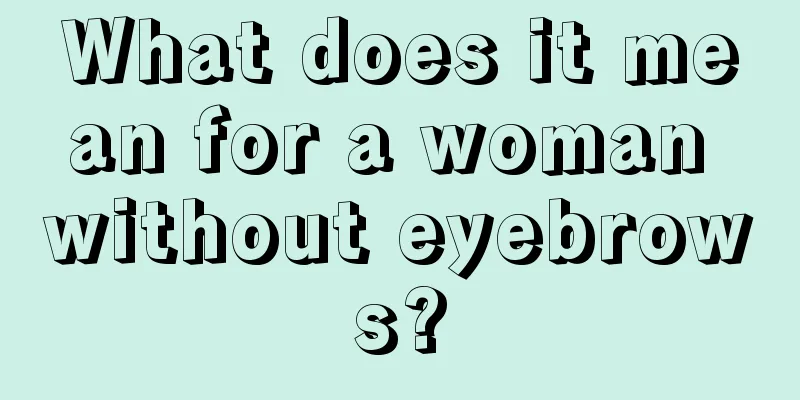 What does it mean for a woman without eyebrows?