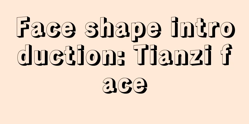 Face shape introduction: Tianzi face