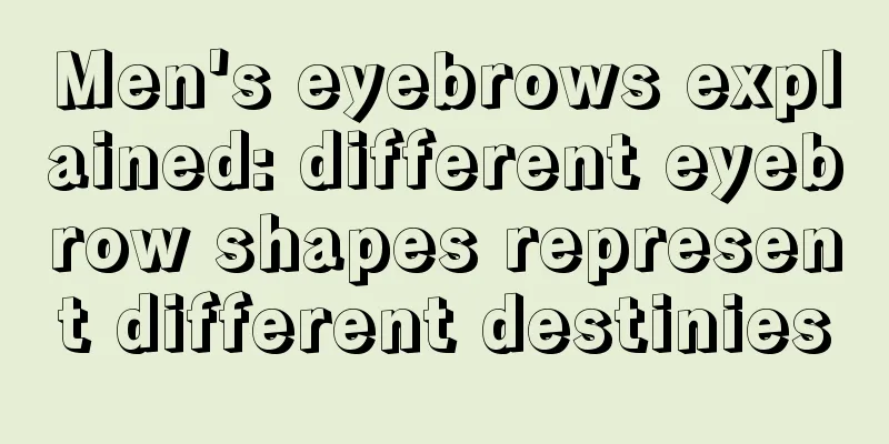Men's eyebrows explained: different eyebrow shapes represent different destinies