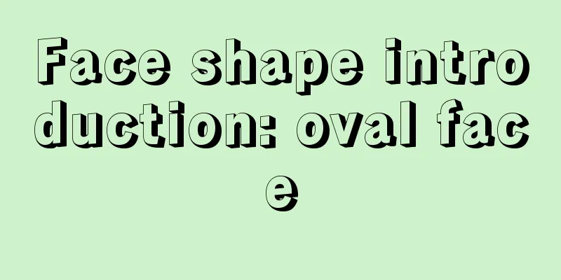 Face shape introduction: oval face