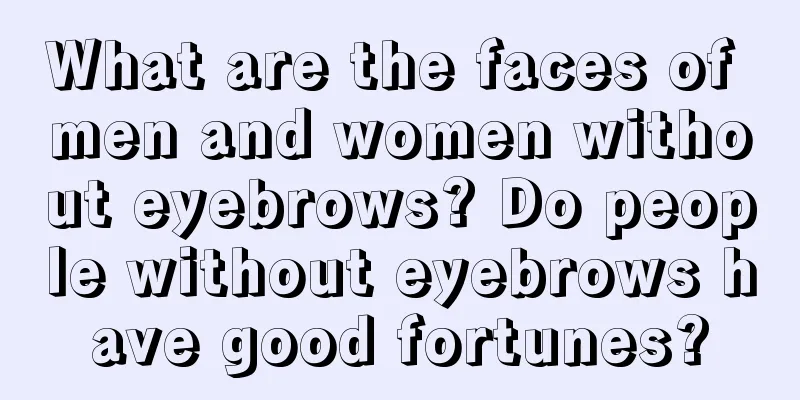 What are the faces of men and women without eyebrows? Do people without eyebrows have good fortunes?
