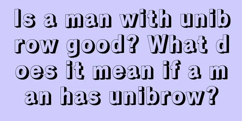 Is a man with unibrow good? What does it mean if a man has unibrow?