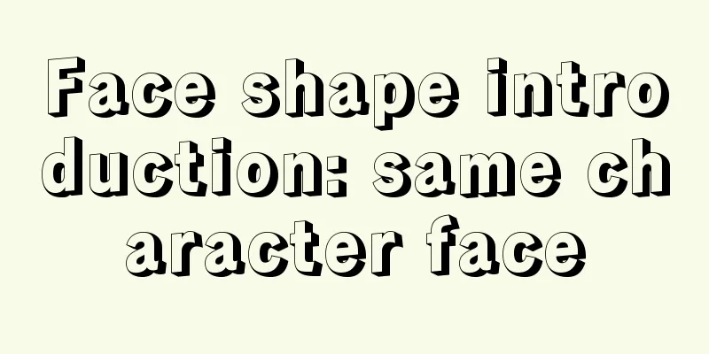 Face shape introduction: same character face