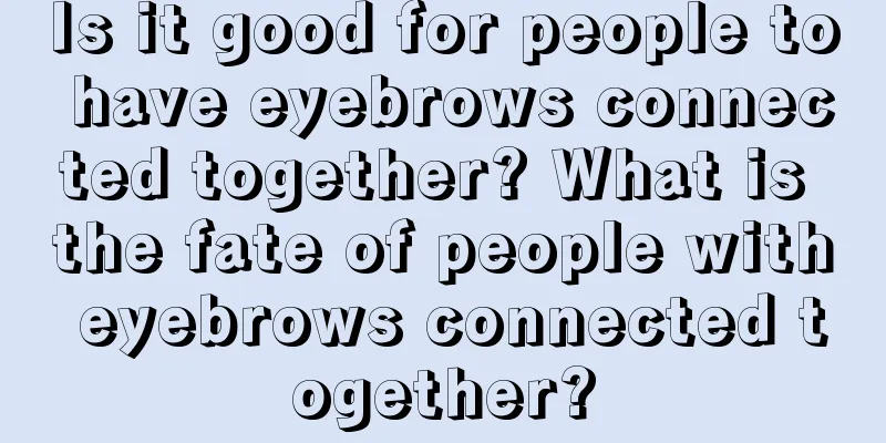Is it good for people to have eyebrows connected together? What is the fate of people with eyebrows connected together?