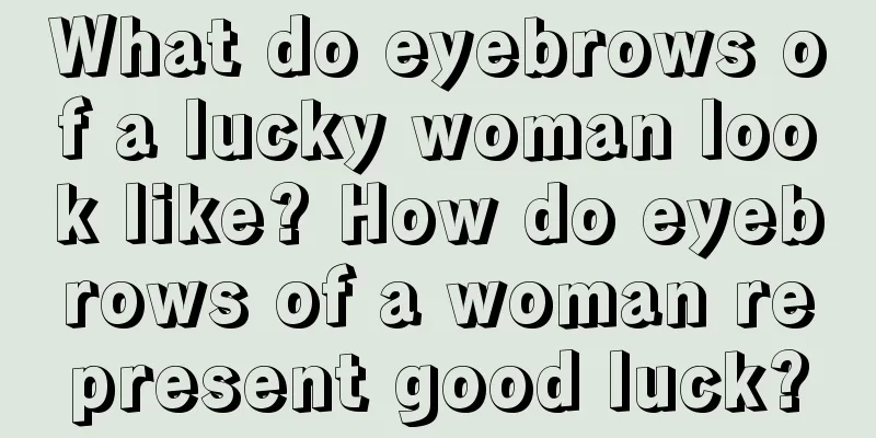 What do eyebrows of a lucky woman look like? How do eyebrows of a woman represent good luck?