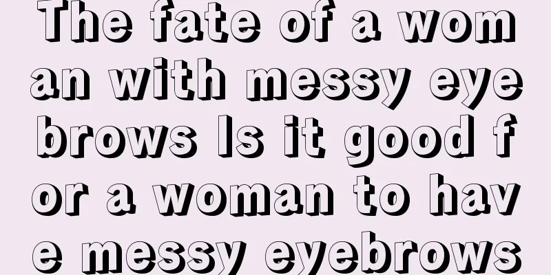 The fate of a woman with messy eyebrows Is it good for a woman to have messy eyebrows