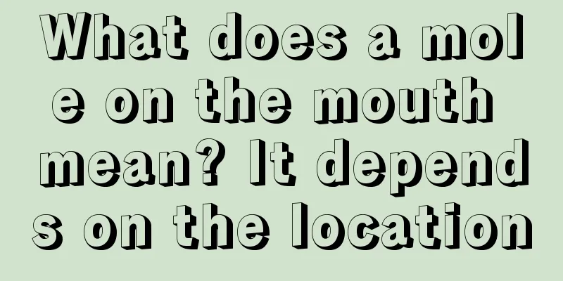 What does a mole on the mouth mean? It depends on the location
