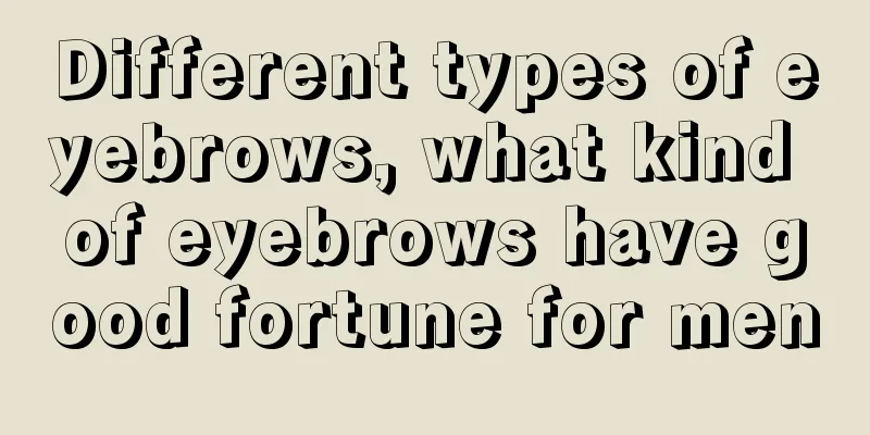 Different types of eyebrows, what kind of eyebrows have good fortune for men