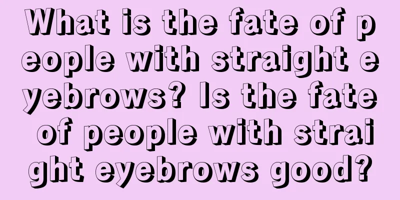 What is the fate of people with straight eyebrows? Is the fate of people with straight eyebrows good?