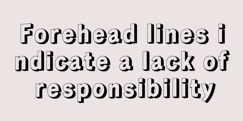 Forehead lines indicate a lack of responsibility