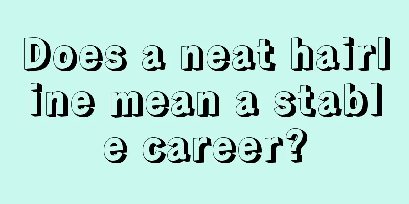 Does a neat hairline mean a stable career?
