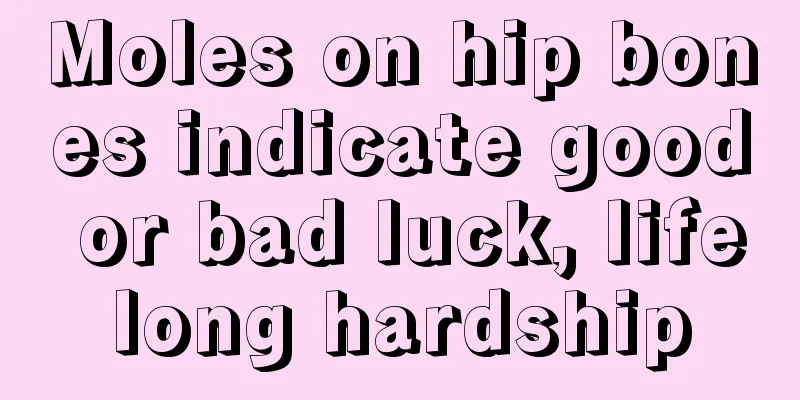 Moles on hip bones indicate good or bad luck, lifelong hardship